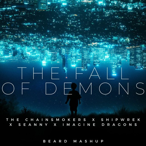 The Fall Of Demons - Chainsmokers X Shipwreck X Seanny X Imagine Dragons (BEARD MASHUP)