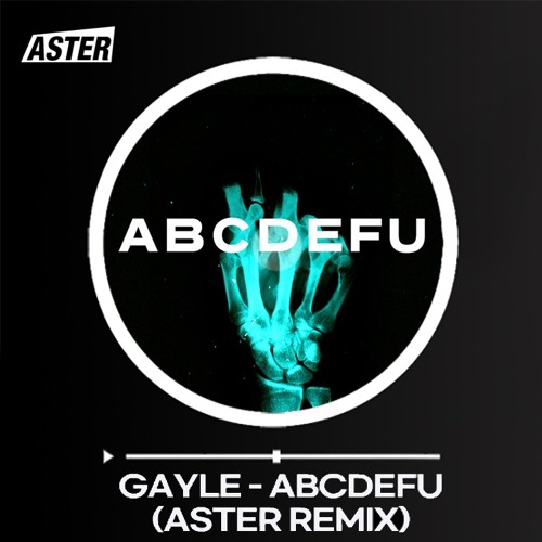 GAYLE - ABCDEFU(ASTER REMIX)