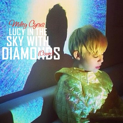Miley Cyrus - Lucy In The Sky With Diamonds ( The Beatles )