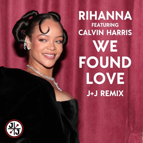Rihanna feat. Calvin Harris - We Found Love (J J Remix)