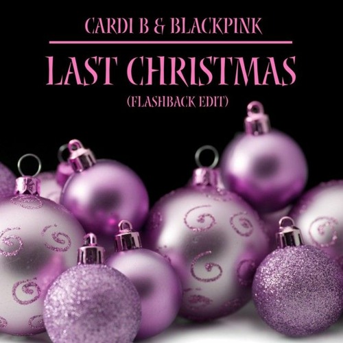 Cardi B & BLACKPINK Last Christmas (FlashBack edit)