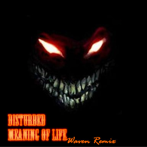 Disturbed - Meaning Of Life (Waven Remix)