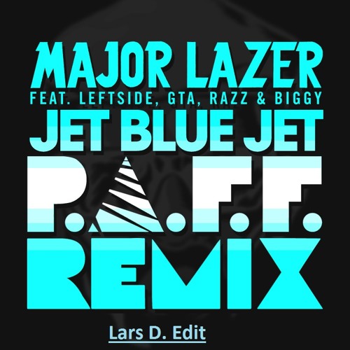Major Lazer - Jet Blue Jet (feat. Leftside GTA Razz & Biggy) (P.A.F.F Remix) (Lars D. Edit)