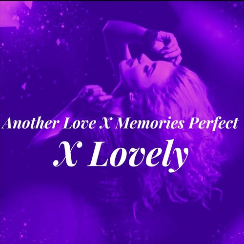 Another Love X Memories Perfect X Lovely