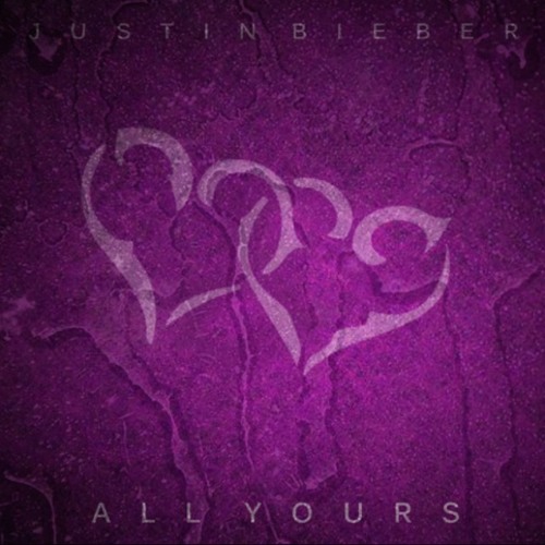 Justin Bieber - All Yours