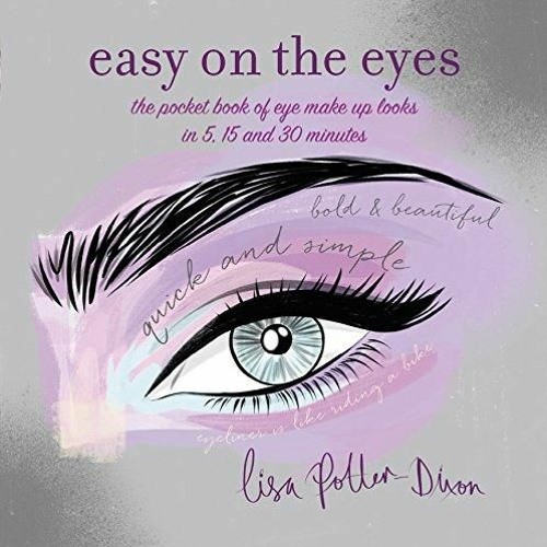 PDF Easy on the Eyes The pocket book of eye make-up looks in 5 15 and 30 minutes