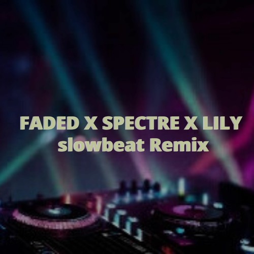 DJ ALAN WALKER - FADED X SPECTRE X LILY