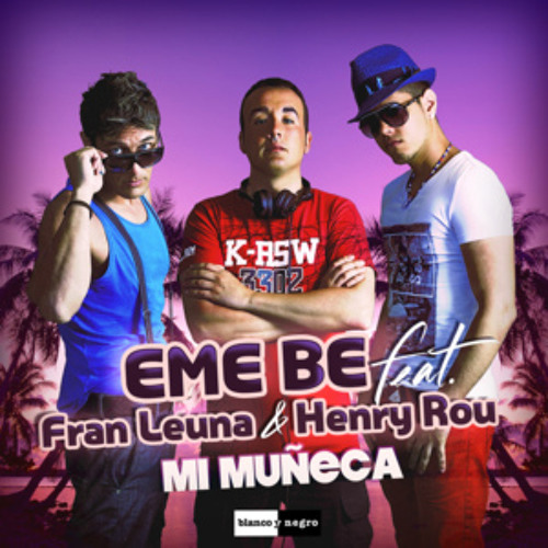 EME BE (feat. Fran Leuna & Henry Rou) - Mi Muñeca