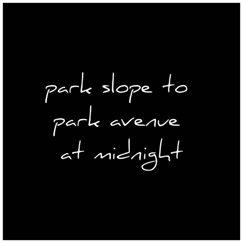 Park Slope to Park Avenue at Midnight