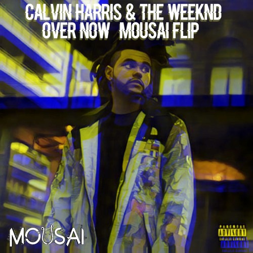 Calvin Harris The Weeknd - Over Now (Mousai Flip)