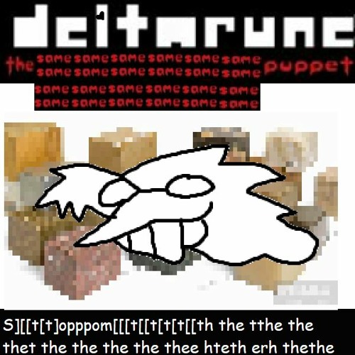 Deltarune The Same x24 Puppet S t t opppomp t t t t th the tthe the thet the