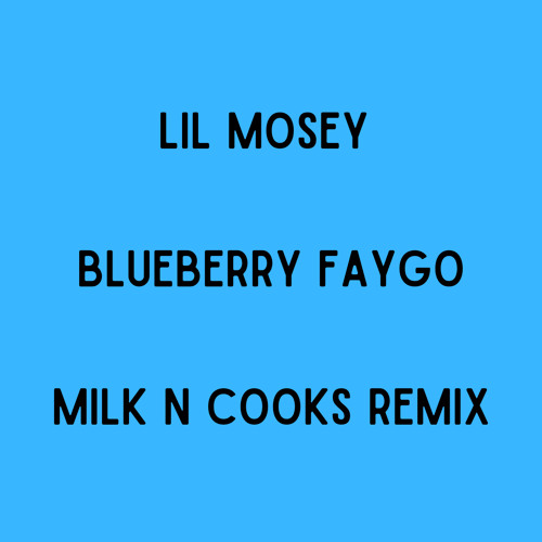 Lil Mosey - Blueberry Faygo (Milk N Cooks Remix)