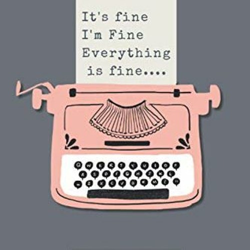 $$ It's Fine I'm Fine Everything's Fine Notebook Blank Journal Diary or Notebook - two page sp