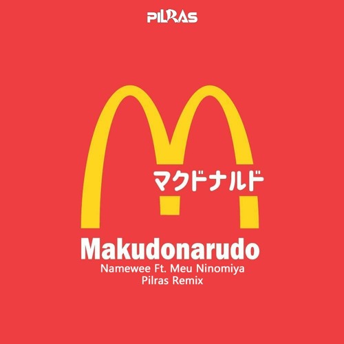 Namewee Ft. Meu Ninomiya - Makudonarudo (Pilras Remix)