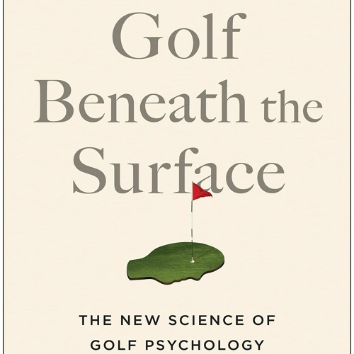 $$EBOOK ⚡ Golf Beneath the Surface The New Science of Golf Psychology PDF EBOOK EPUB
