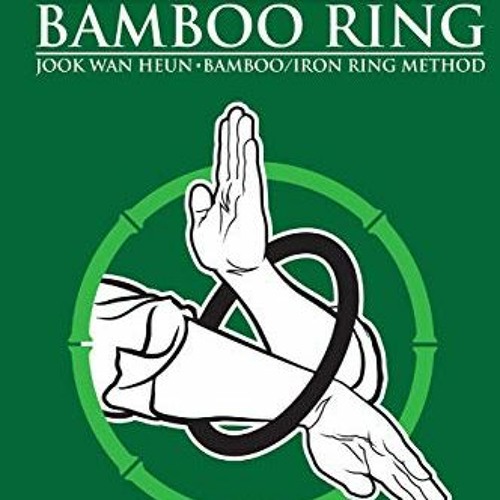 ( Wing Chun Kung Fu Bamboo Ring Martial Methods and Details of the Jook Wan Heun of Wing Chun