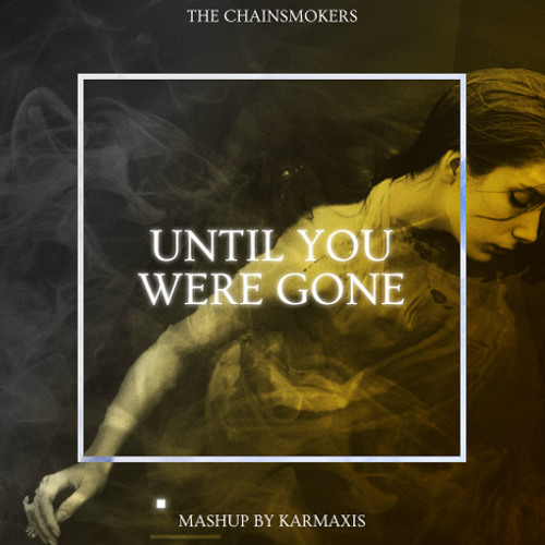 Chainsmokers x Gryffin-Until You Were Gone X Where Do We Go X Hurt People (Karmaxis Mashup)