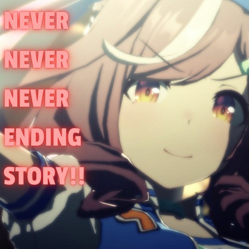 NEVER NEVER NEVER ENDING STORY!!