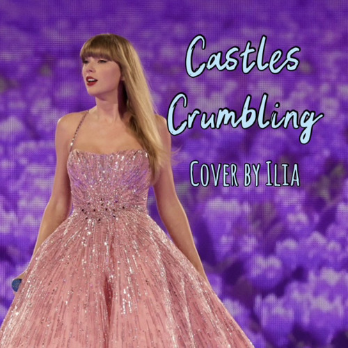 Castles Crumbling - Taylor Swift (Taylor’s Version) (Cover by iliavocals)