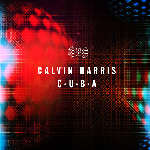 FLYEYE126 Calvin Harris - C.U.B.A (Out Now)