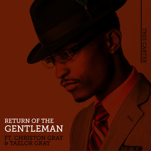 Return Of The Gentleman ft. Christon Gray & Taelor Gray
