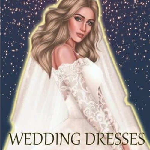 Read Book WEDDING DRESSES COLORING BOOK Lovely Dresses Coloring Book For Women
