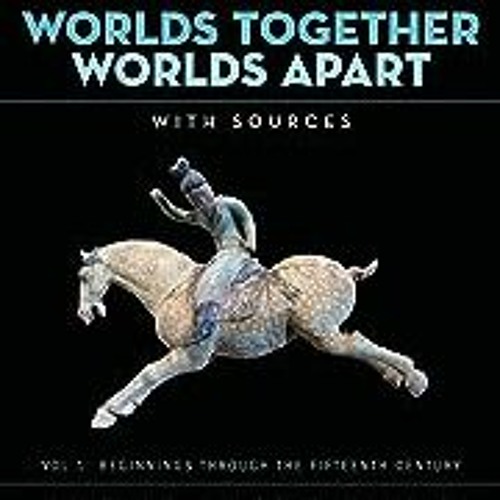 Ebook Worlds Together Worlds Apart A History of the World from the Beginnings of Humankind to