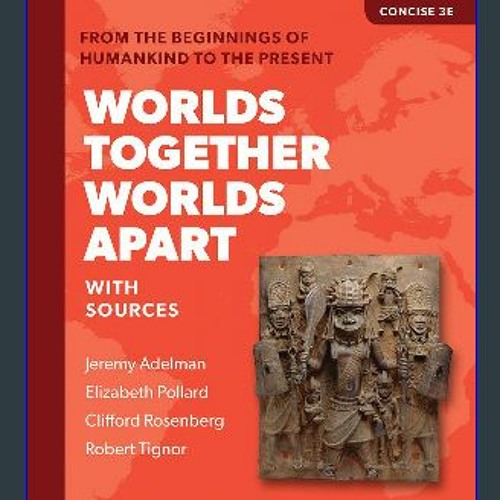 📕 Worlds Together Worlds Apart A History of the World from the Beginnings of Humankind to