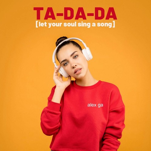 Ta da da (let your soul sing a song)