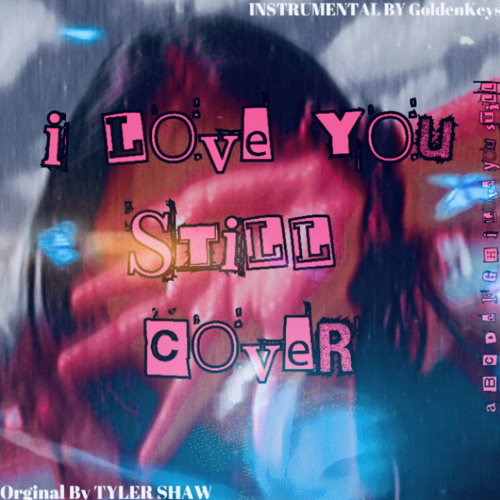 I Love You Still (Cover) (orginal by Tyler Shaw) (instrumental GoldenKeys)