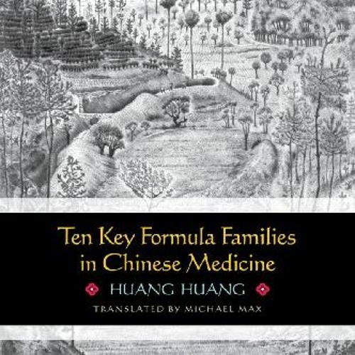 ❤️ Download Ten Key Formula Families in Chinese Medicine by Huang Huang & Translated by Michae