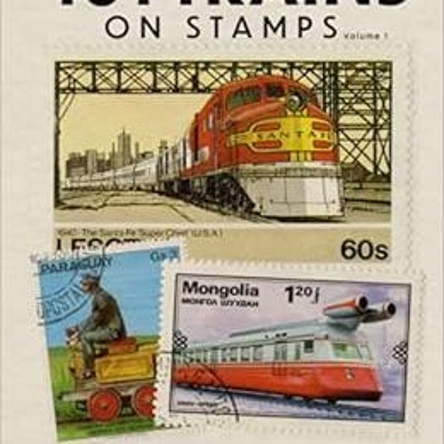 Get PDF 101 Trains on Stamps Volume 1 The Art of Locomotives on Postage Stamps (Art on Postage Stam