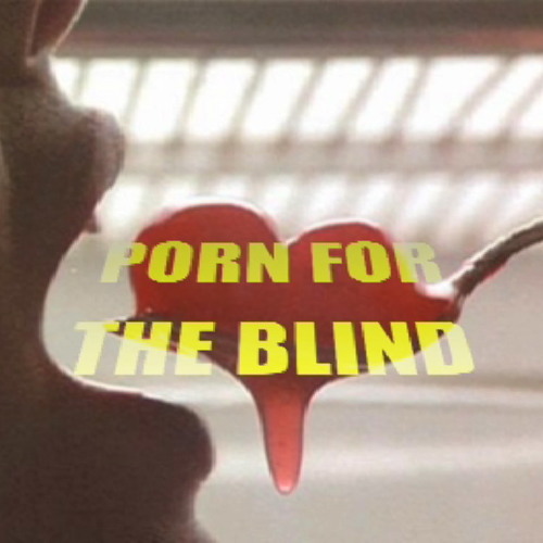 Porn for the blind-EXPLICIT LYRICS- ( watch video at http watch v XfevlIcqs8s