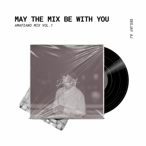 May The Mix Be With You Amapiano Mix Vol.I