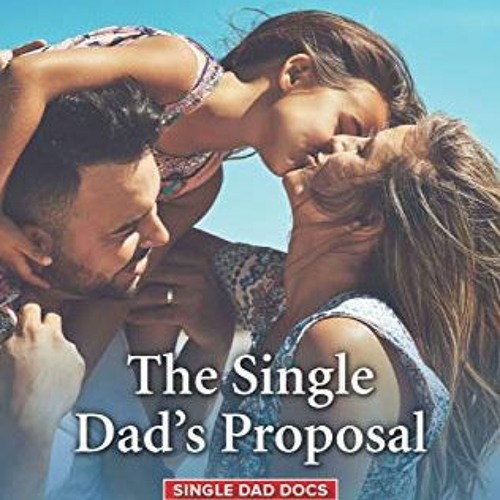 ( The Single Dad's Proposal Fall in love with this single dad romance! Single Dad Docs Book