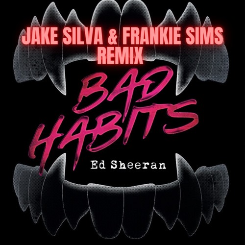 Bad Habits - Ed Sheeran (Jake Silva & Frankie Sims Remix)