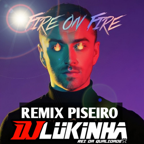 Fire on Fire (Remix Piseiro)