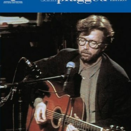 PDF Read Eric Clapton - Unplugged - Deluxe Edition Songbook (Recorded Versions Guitar) by Eric Cl