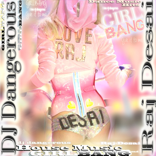 GIRLBANG by DJ Dangerous Raj Desai - House Music 2014 New Hits Dance Music 2014 New Hits