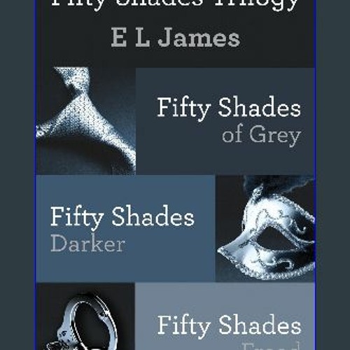 READ EBOOK $$ 📖 Fifty Shades Trilogy Bundle Fifty Shades of Grey Fifty Shades Darker Fifty Sha