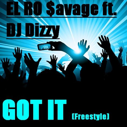 El Ro Savage ft Dj Dizzy (Got It) freestyle prod. DJ Dizzy