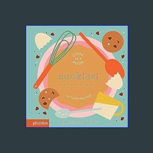 R.E.A.D P.D.F ⚡ Cookies! An Interactive Recipe Book (Cook In A Book) Board book – Illustrat