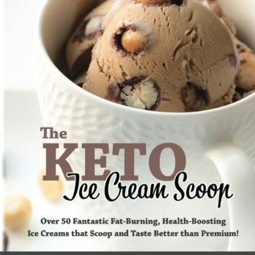 Read PDF EBOOK EPUB KINDLE The KETO Ice Cream Scoop 52 amazingly delicious ice creams and froze