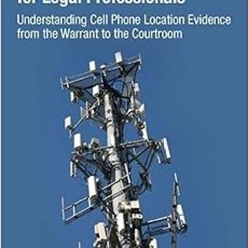 GET EPUB KINDLE PDF EBOOK Cell Phone Location Evidence for Legal Professionals Understanding Cell P