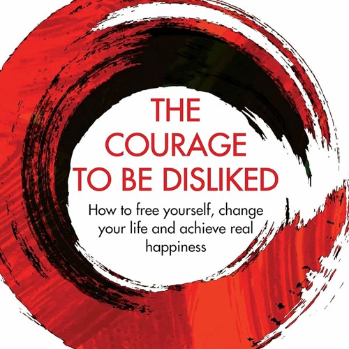 The Courage To Be Disliked How to free yourself change your life and achieve real happiness (Courage To series) PDF The Courage To Be Disliked How to free yourself change your life and achieve real happiness (Courage To series) - l72jFaUbO6