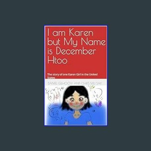 Ebook 📚 I am Karen but My Name is December Htoo The story of one Karen Girl in the United State
