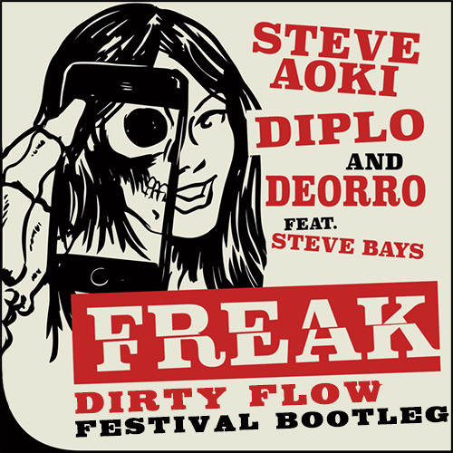 Steve Aoki Diplo & Deorro Feat. Steve Bays - Freak (Dirty Flow Festival Bootleg)