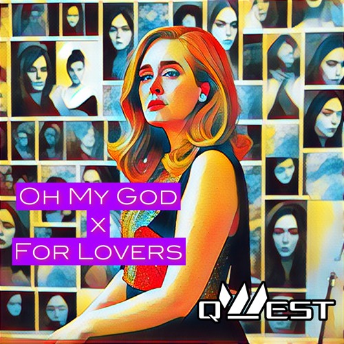 Adele - Oh My God x For Lovers ( Adele Kostya Outta ) (Mix)