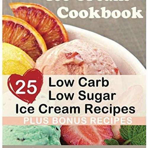 READ PDF EBOOK EPUB KINDLE Ice Cream Cookbook 25 Low Carb – Sugar Free Ice Cream Recipes by Cora