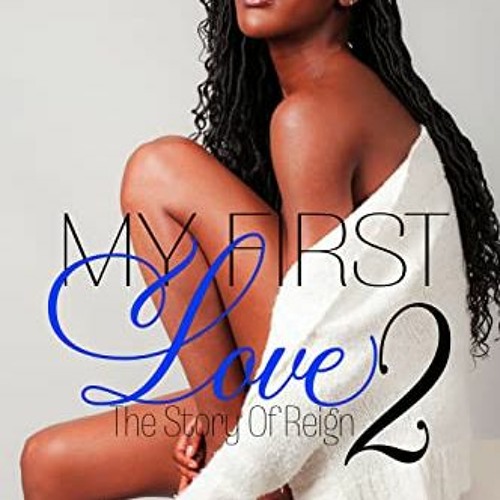 Access EPUB KINDLE PDF EBOOK My First Love 2 (My First Love The Story Of Reign) by Allie Marie